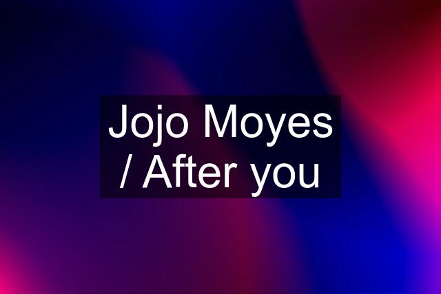 Jojo Moyes / After you