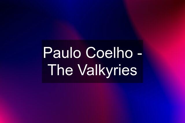 Paulo Coelho - The Valkyries