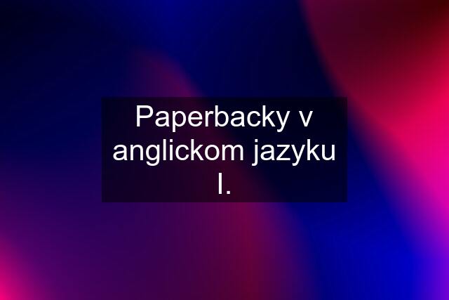 Paperbacky v anglickom jazyku I.