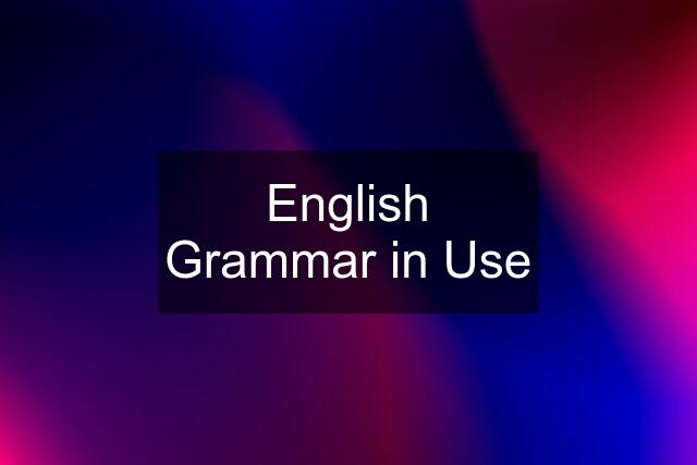 English Grammar in Use