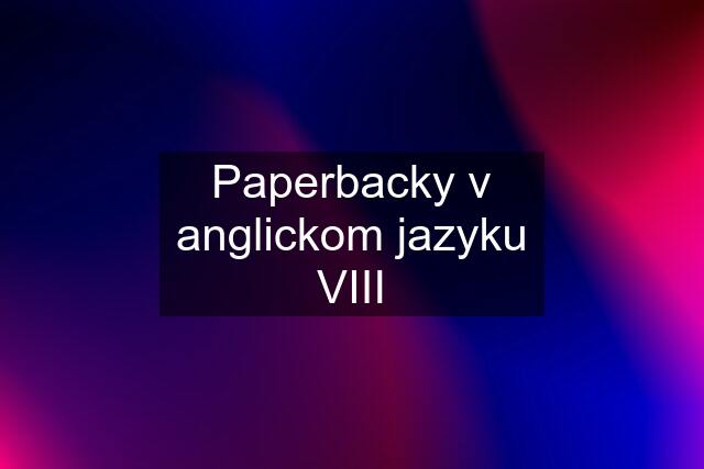 Paperbacky v anglickom jazyku VIII