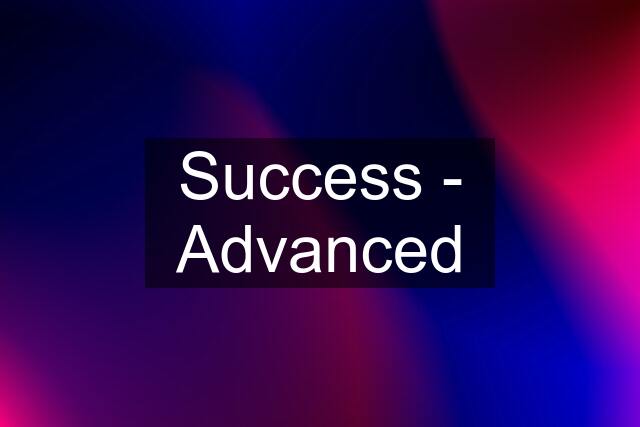 Success - Advanced