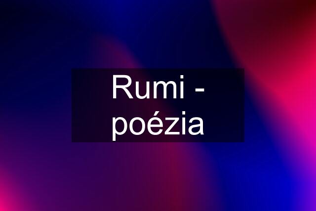 Rumi - poézia