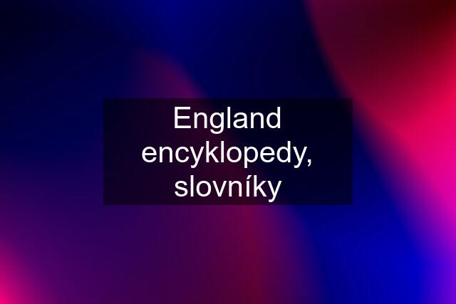 England encyklopedy, slovníky