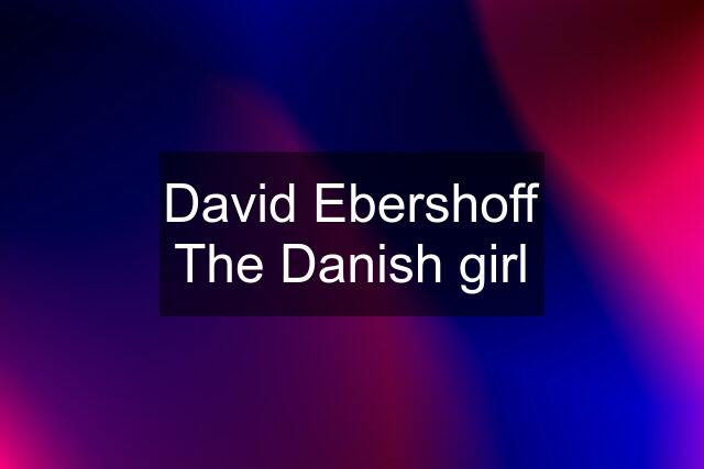 David Ebershoff The Danish girl