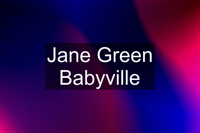 Jane Green Babyville