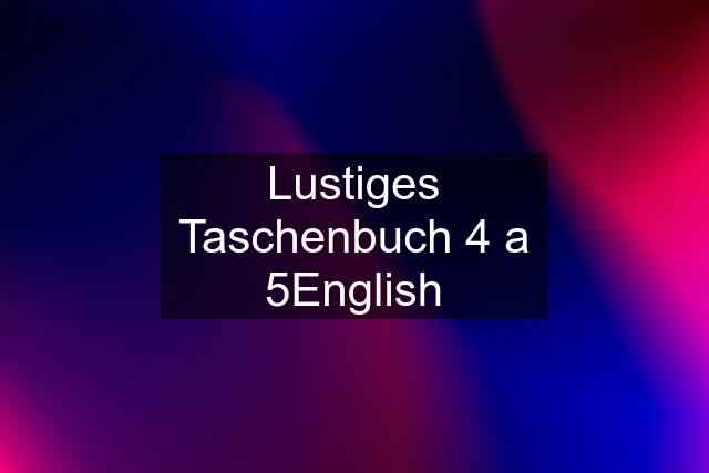 Lustiges Taschenbuch 4 a 5English