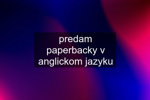 predam paperbacky v anglickom jazyku