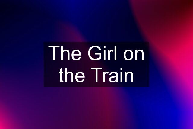 The Girl on the Train