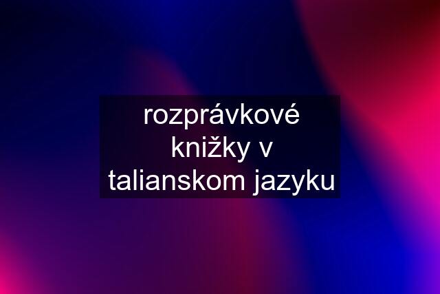 rozprávkové knižky v talianskom jazyku