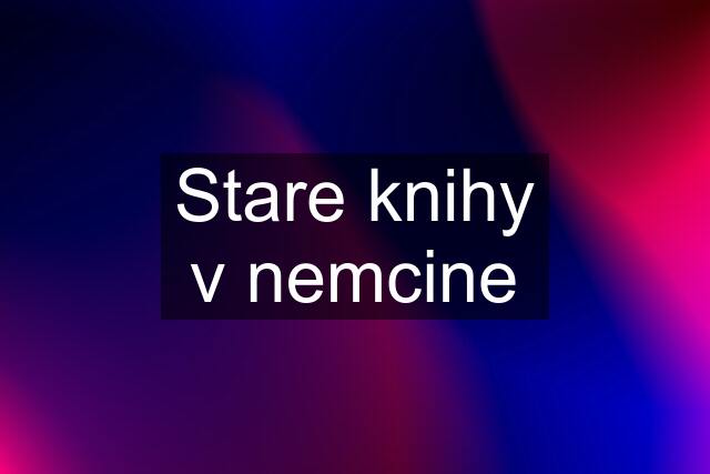 Stare knihy v nemcine