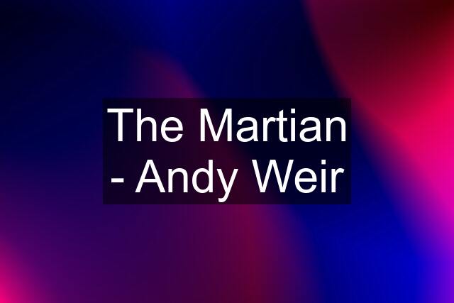 The Martian - Andy Weir