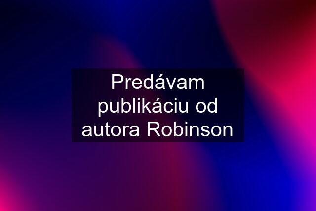 Predávam publikáciu od autora Robinson