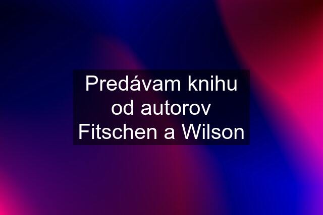 Predávam knihu od autorov Fitschen a Wilson