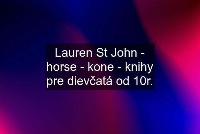 Lauren St John - horse - kone - knihy pre dievčatá od 10r.