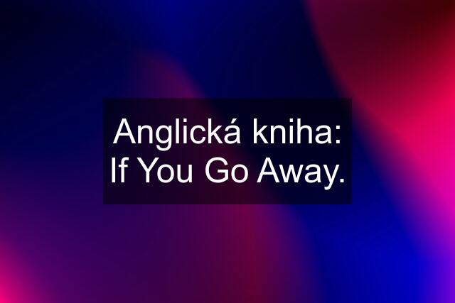 Anglická kniha: If You Go Away.