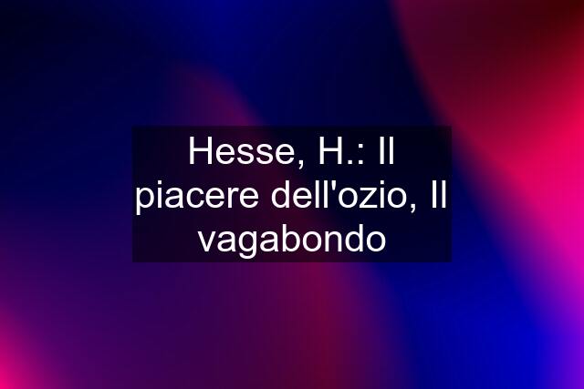 Hesse, H.: Il piacere dell'ozio, Il vagabondo