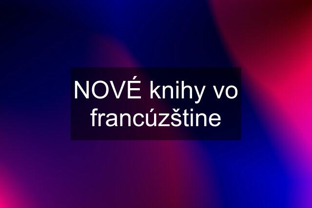 NOVÉ knihy vo francúzštine