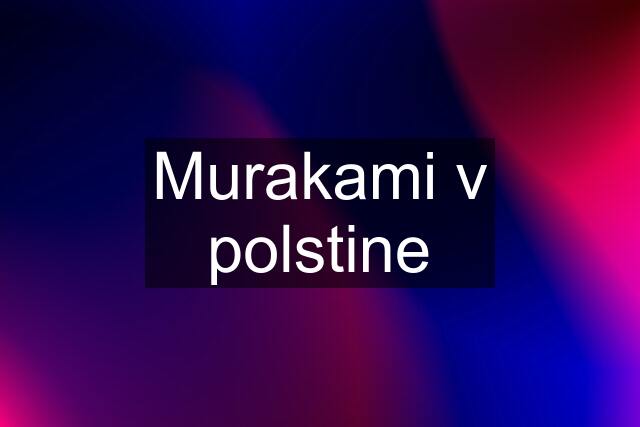 Murakami v polstine