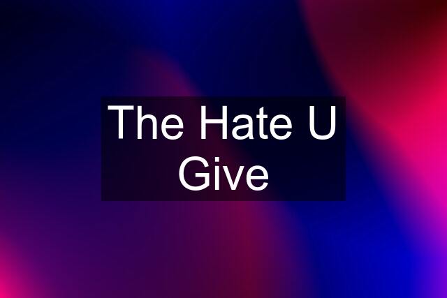 The Hate U Give