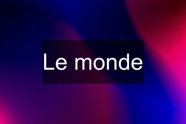 Le monde