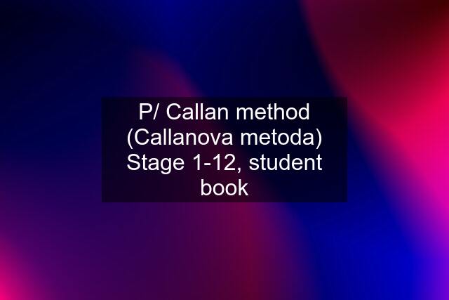 P/ Callan method (Callanova metoda) Stage 1-12, student book