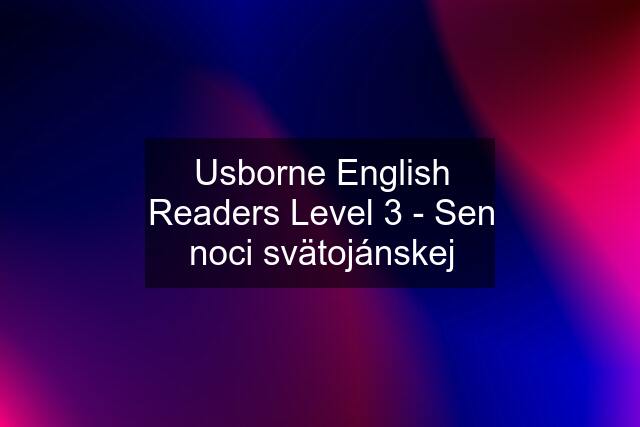 Usborne English Readers Level 3 - Sen noci svätojánskej