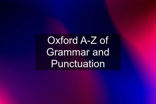 Oxford A-Z of Grammar and Punctuation