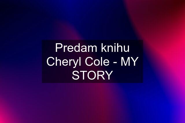 Predam knihu Cheryl Cole - MY STORY