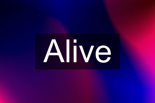 Alive