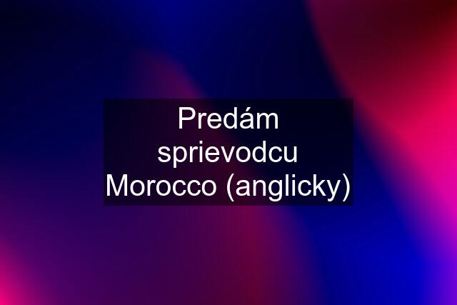 Predám sprievodcu Morocco (anglicky)