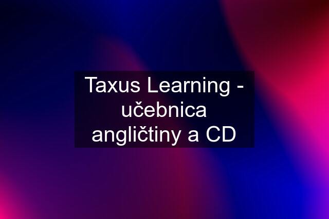 Taxus Learning - učebnica angličtiny a CD