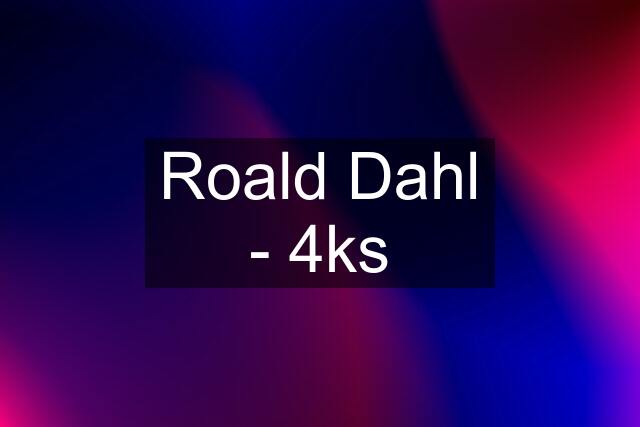 Roald Dahl - 4ks