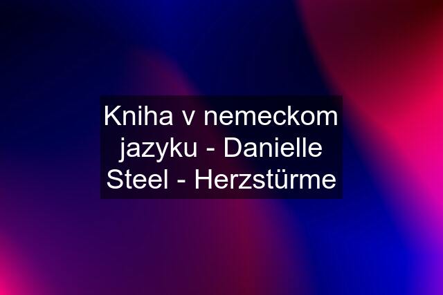 Kniha v nemeckom jazyku - Danielle Steel - Herzstürme