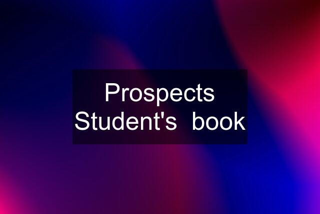 Prospects Student's  book