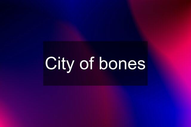 City of bones