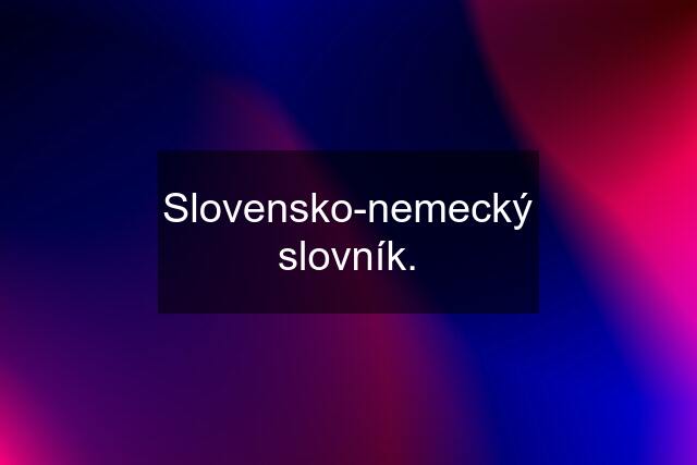 Slovensko-nemecký slovník.