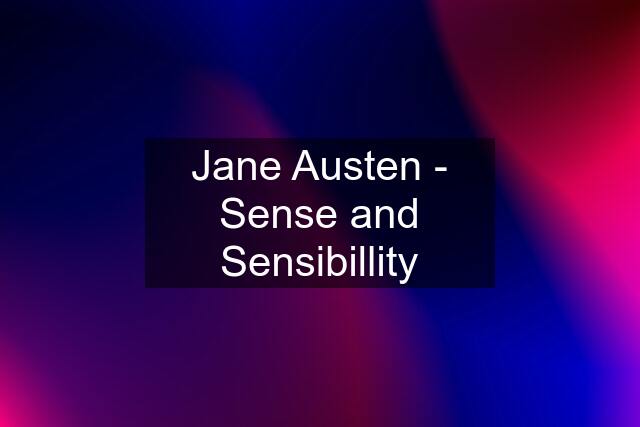 Jane Austen - Sense and Sensibillity