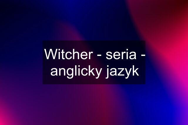 Witcher - seria - anglicky jazyk