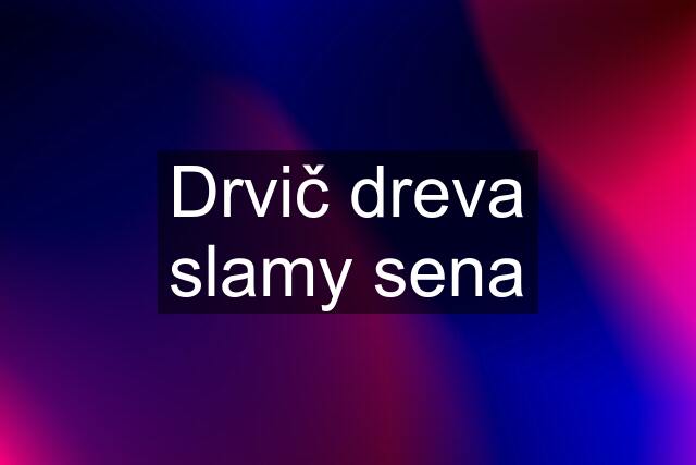 Drvič dreva slamy sena