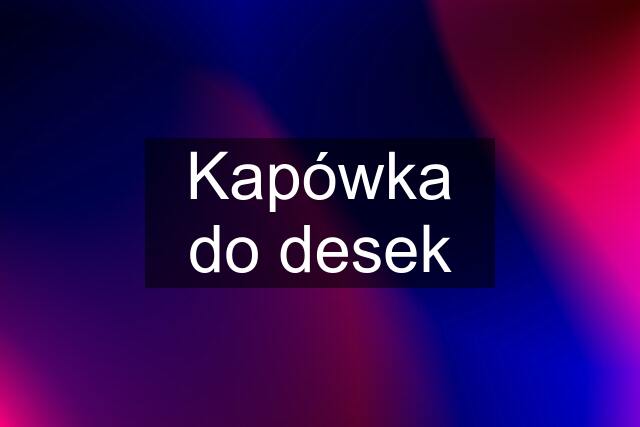 Kapówka do desek