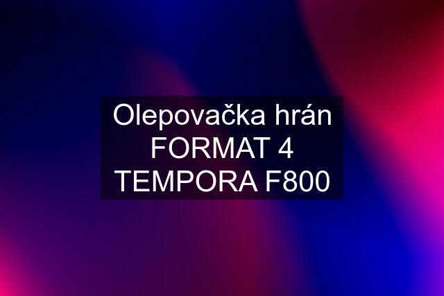 Olepovačka hrán FORMAT 4 TEMPORA F800