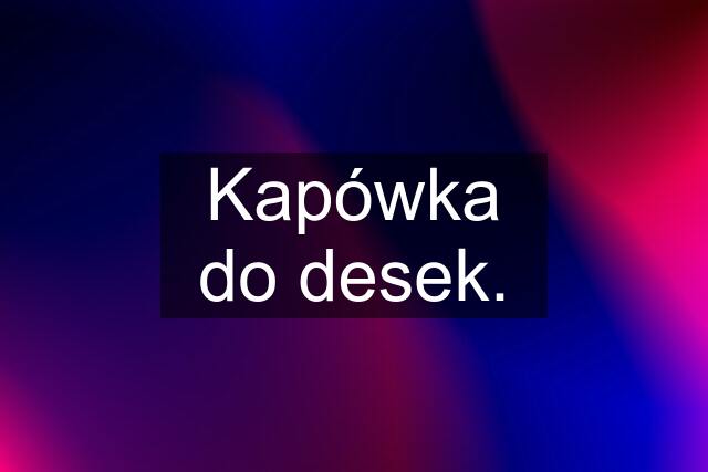 Kapówka do desek.