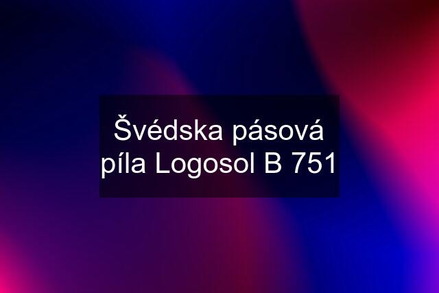 Švédska pásová píla Logosol B 751