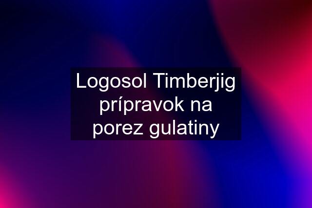 Logosol Timberjig prípravok na porez gulatiny