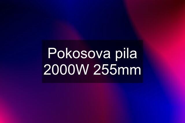 Pokosova pila 2000W 255mm