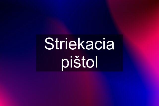 Striekacia pištol