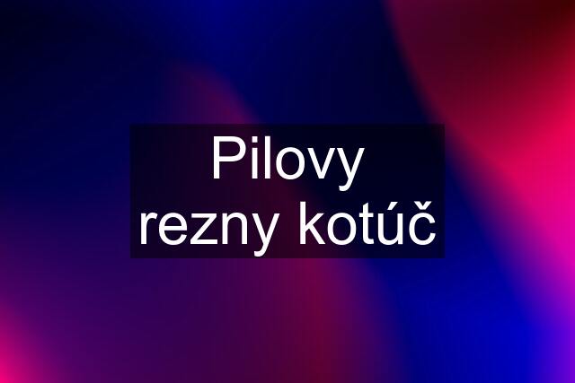 Pilovy rezny kotúč