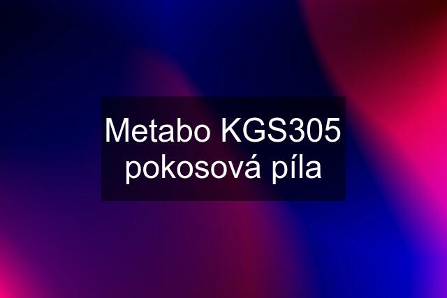 Metabo KGS305 pokosová píla