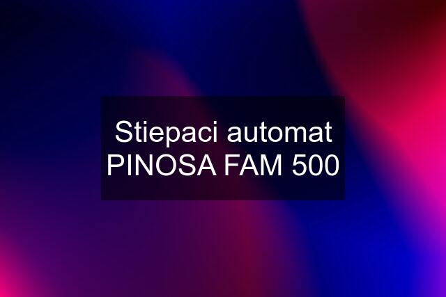 Stiepaci automat PINOSA FAM 500